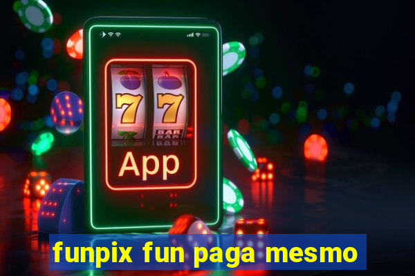 funpix fun paga mesmo